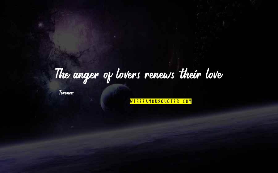 Good Lyrics Quotes By Terence: The anger of lovers renews their love.