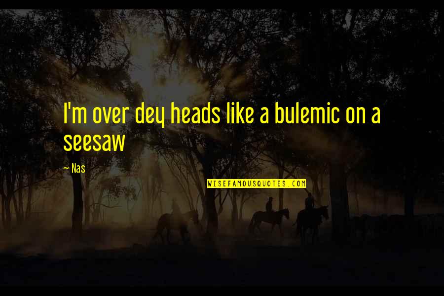 Good Magcon Quotes By Nas: I'm over dey heads like a bulemic on