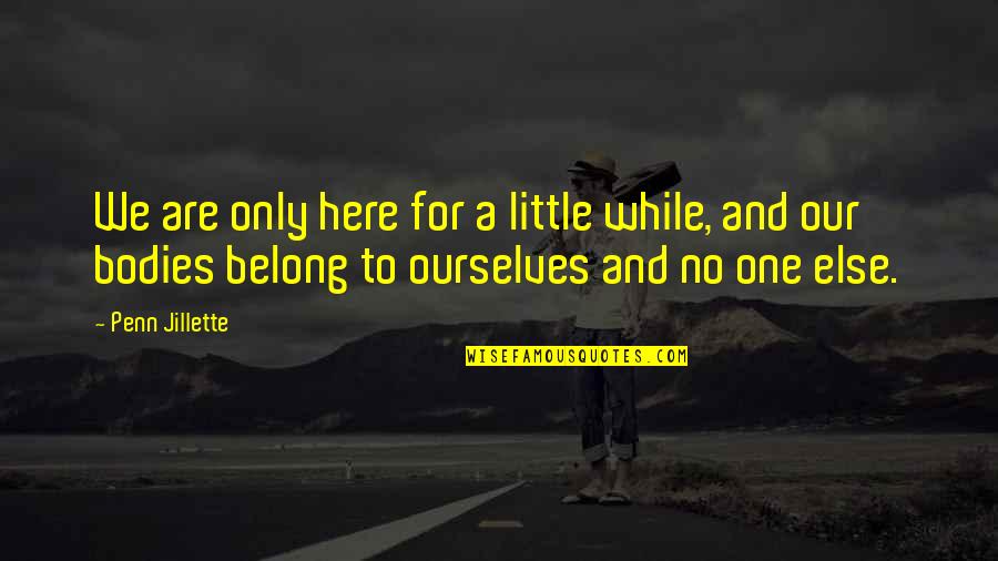 Good Mage Quotes By Penn Jillette: We are only here for a little while, Good Mage Quotes By Penn Jillette: We are only here for a little while,