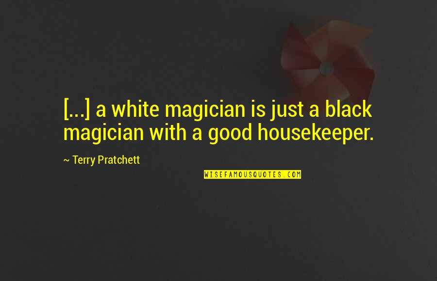 Good Magician Quotes By Terry Pratchett: [...] a white magician is just a black