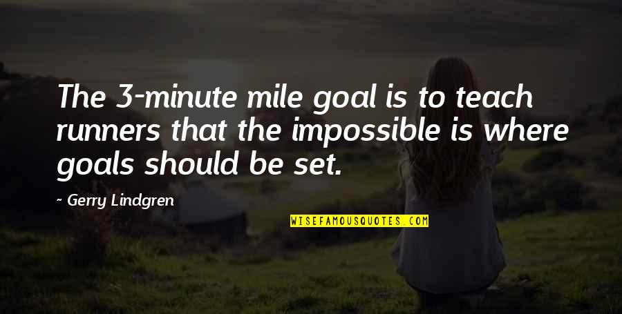 Good Malaysia Quotes By Gerry Lindgren: The 3-minute mile goal is to teach runners
