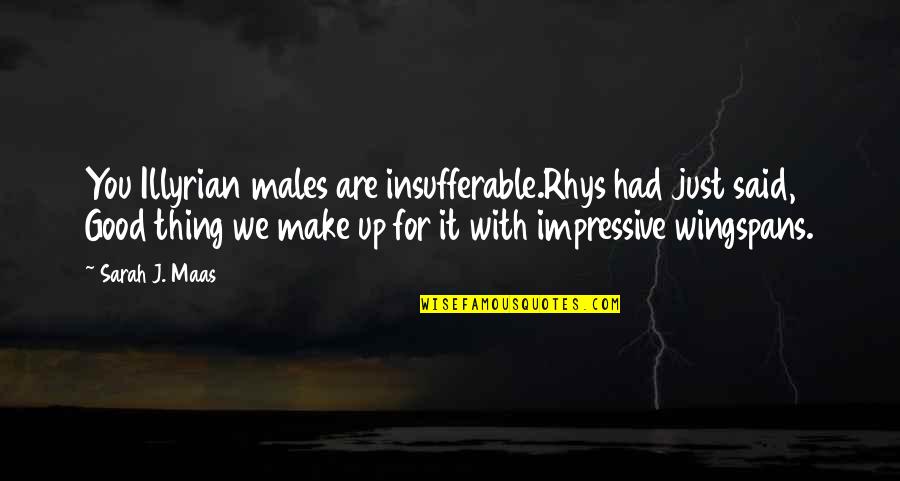 Good Males Quotes By Sarah J. Maas: You Illyrian males are insufferable.Rhys had just said,
