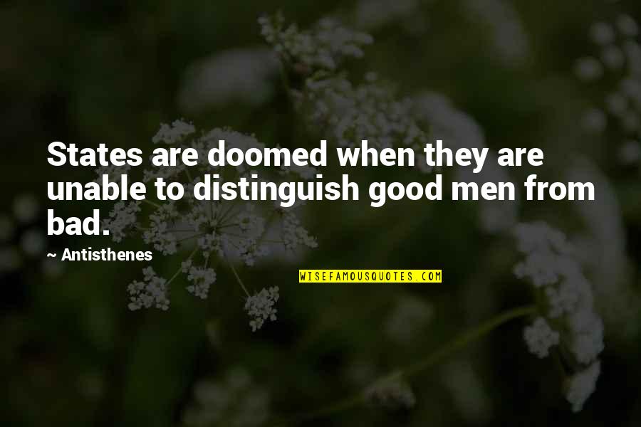 Good Man Bad Man Quotes By Antisthenes: States are doomed when they are unable to