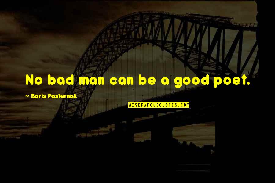Good Man Bad Man Quotes By Boris Pasternak: No bad man can be a good poet.