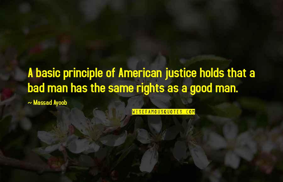 Good Man Bad Man Quotes By Massad Ayoob: A basic principle of American justice holds that