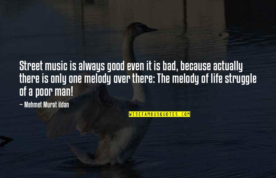 Good Man Bad Man Quotes By Mehmet Murat Ildan: Street music is always good even it is