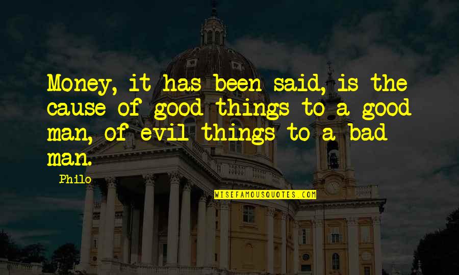 Good Man Bad Man Quotes By Philo: Money, it has been said, is the cause