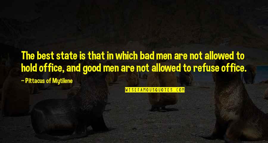 Good Man Bad Man Quotes By Pittacus Of Mytilene: The best state is that in which bad
