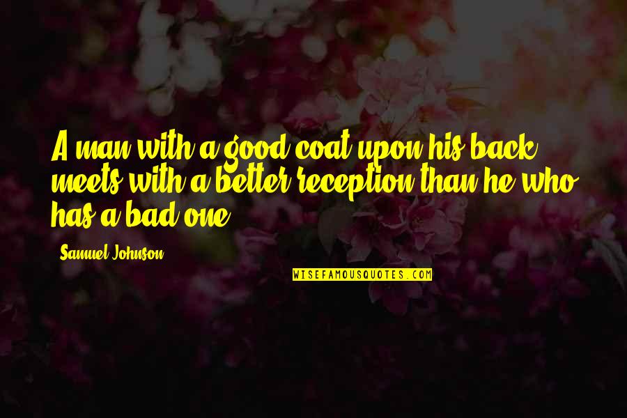Good Man Bad Man Quotes By Samuel Johnson: A man with a good coat upon his
