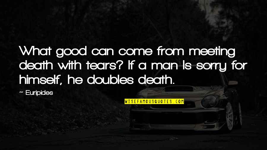 Good Man Death Quotes By Euripides: What good can come from meeting death with