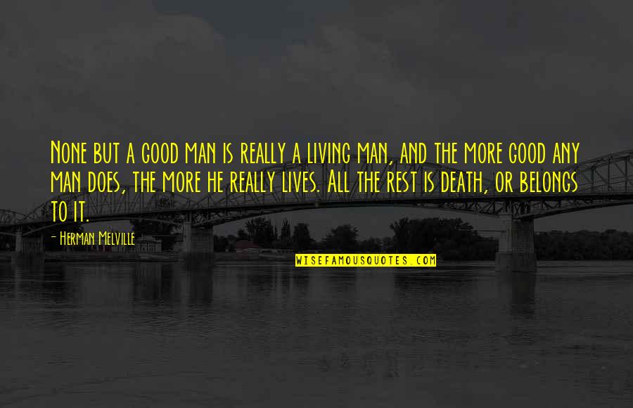 Good Man Death Quotes By Herman Melville: None but a good man is really a