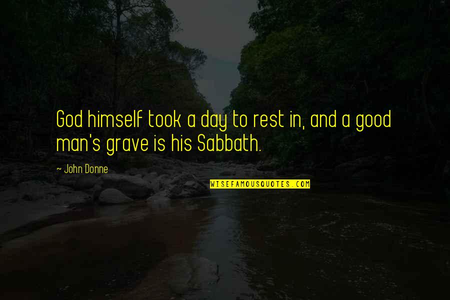 Good Man Death Quotes By John Donne: God himself took a day to rest in,