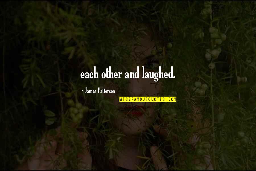 Good Man Funny Quotes By James Patterson: each other and laughed.