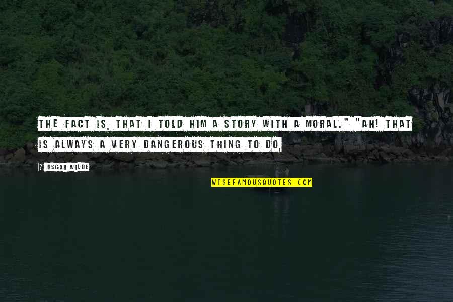 Good Man Instagram Quotes By Oscar Wilde: The fact is, that I told him a Good Man Instagram Quotes By Oscar Wilde: The fact is, that I told him a