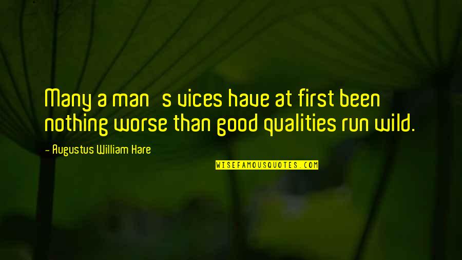 Good Man Qualities Quotes By Augustus William Hare: Many a man's vices have at first been Good Man Qualities Quotes By Augustus William Hare: Many a man's vices have at first been