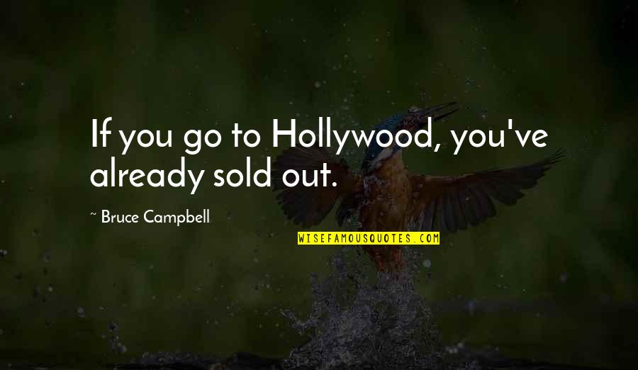 Good Man Qualities Quotes By Bruce Campbell: If you go to Hollywood, you've already sold Good Man Qualities Quotes By Bruce Campbell: If you go to Hollywood, you've already sold