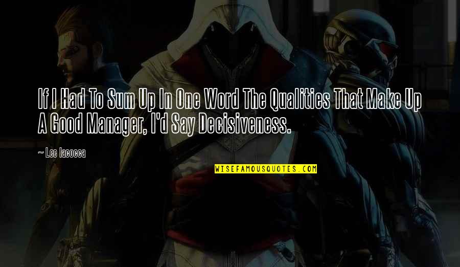 Good Man Qualities Quotes By Lee Iacocca: If I Had To Sum Up In One Good Man Qualities Quotes By Lee Iacocca: If I Had To Sum Up In One