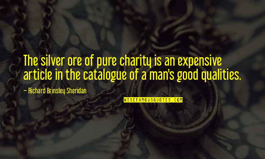 Good Man Qualities Quotes By Richard Brinsley Sheridan: The silver ore of pure charity is an Good Man Qualities Quotes By Richard Brinsley Sheridan: The silver ore of pure charity is an