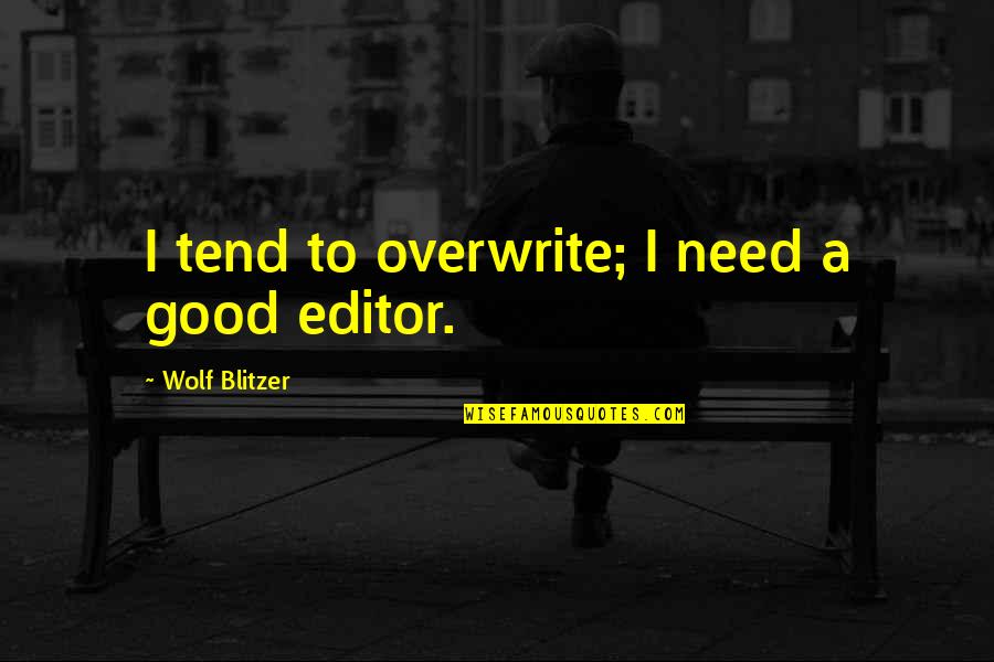 Good Man Qualities Quotes By Wolf Blitzer: I tend to overwrite; I need a good