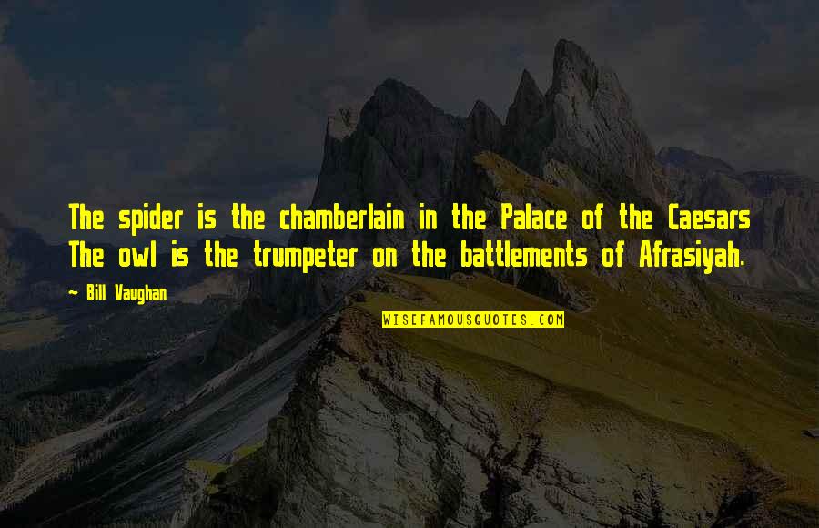 Good Man Short Quotes By Bill Vaughan: The spider is the chamberlain in the Palace Good Man Short Quotes By Bill Vaughan: The spider is the chamberlain in the Palace