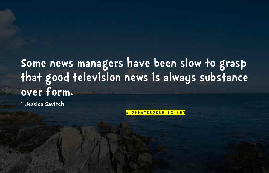 Good Managers Quotes By Jessica Savitch: Some news managers have been slow to grasp