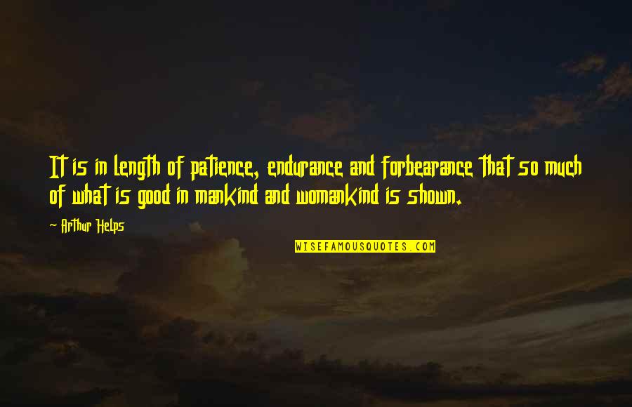 Good Mankind Quotes By Arthur Helps: It is in length of patience, endurance and