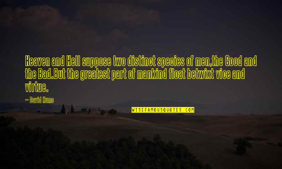 Good Mankind Quotes By David Hume: Heaven and Hell suppose two distinct species of