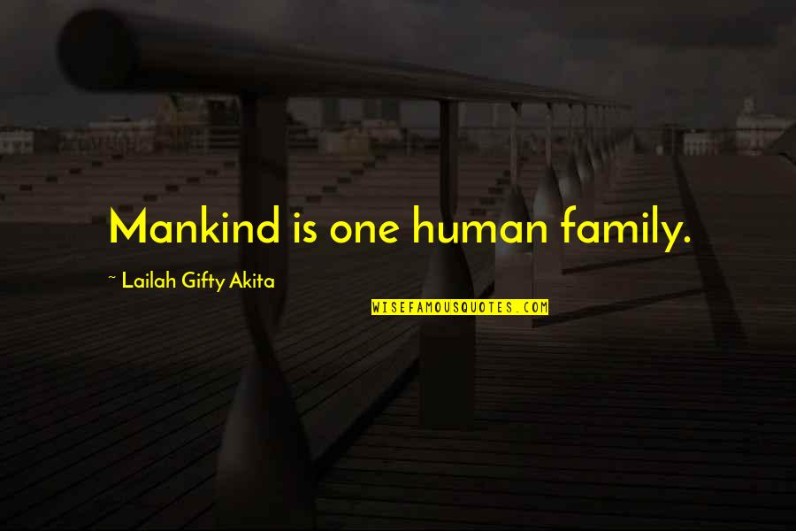 Good Mankind Quotes By Lailah Gifty Akita: Mankind is one human family.