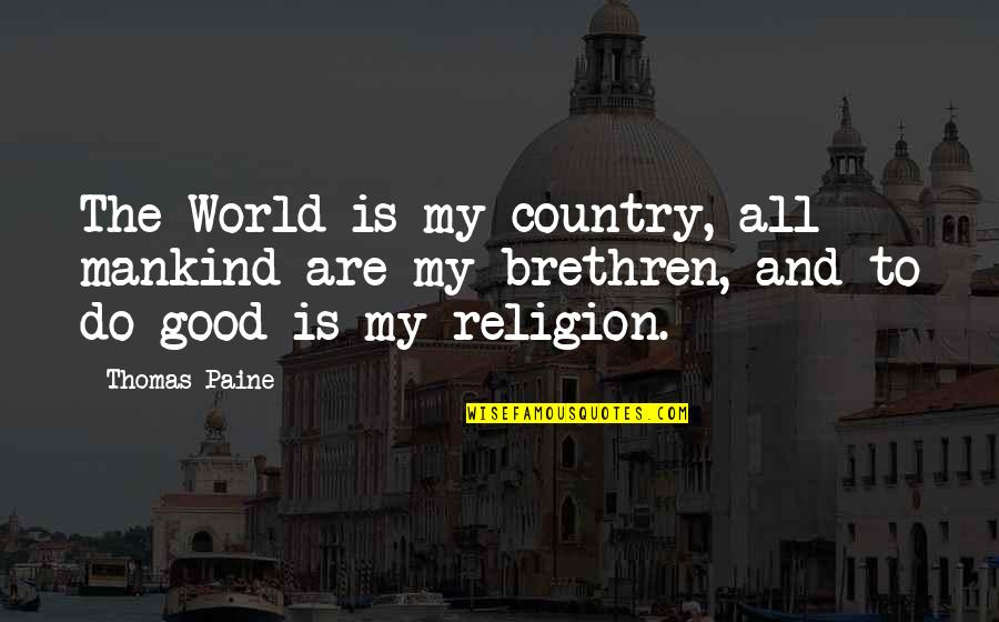 Good Mankind Quotes By Thomas Paine: The World is my country, all mankind are