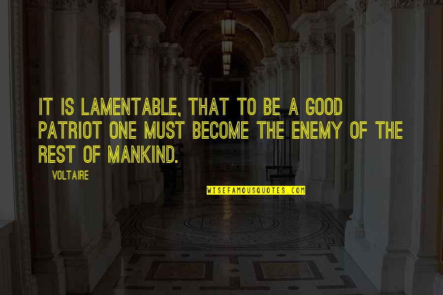 Good Mankind Quotes By Voltaire: It is lamentable, that to be a good