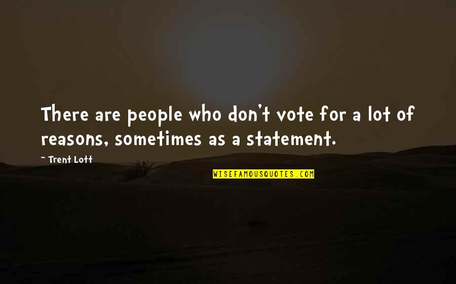 Good Manner And Right Conduct Quotes By Trent Lott: There are people who don't vote for a