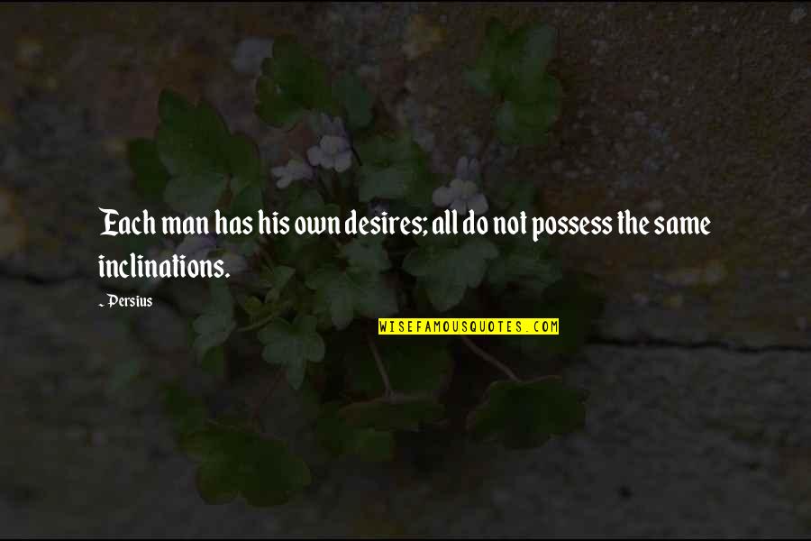 Good Manner Quotes By Persius: Each man has his own desires; all do