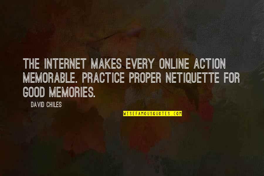 Good Manners And Etiquette Quotes By David Chiles: The internet makes every online action memorable. Practice