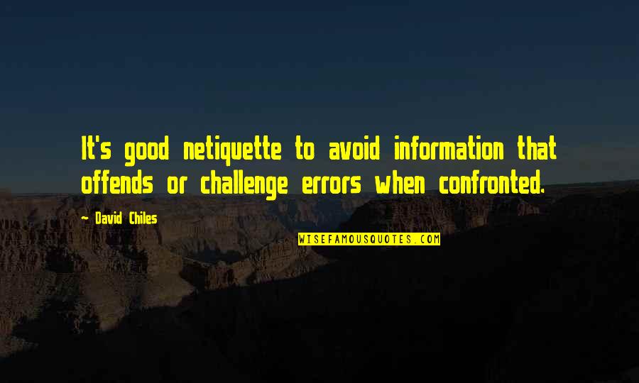 Good Manners And Etiquette Quotes By David Chiles: It's good netiquette to avoid information that offends