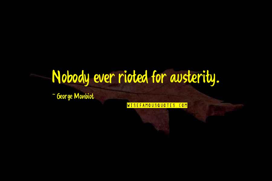 Good Manners And Etiquette Quotes By George Monbiot: Nobody ever rioted for austerity.