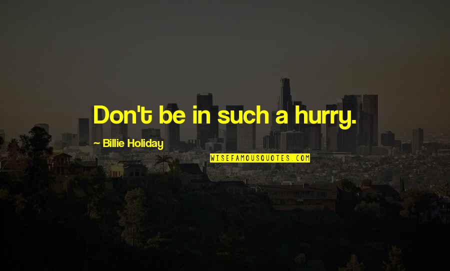 Good Manners Right Conduct Quotes By Billie Holiday: Don't be in such a hurry.