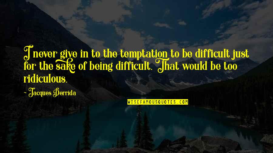 Good Marathon Quotes By Jacques Derrida: I never give in to the temptation to