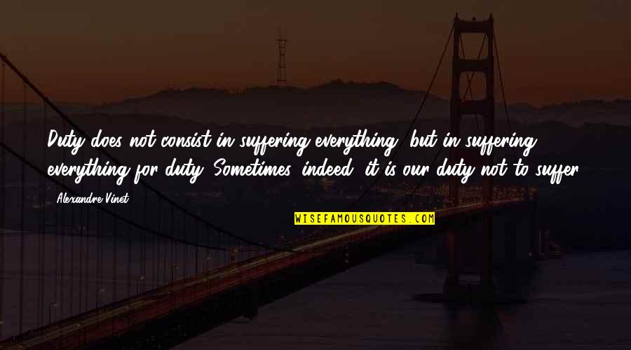 Good Mare Quotes By Alexandre Vinet: Duty does not consist in suffering everything, but Good Mare Quotes By Alexandre Vinet: Duty does not consist in suffering everything, but