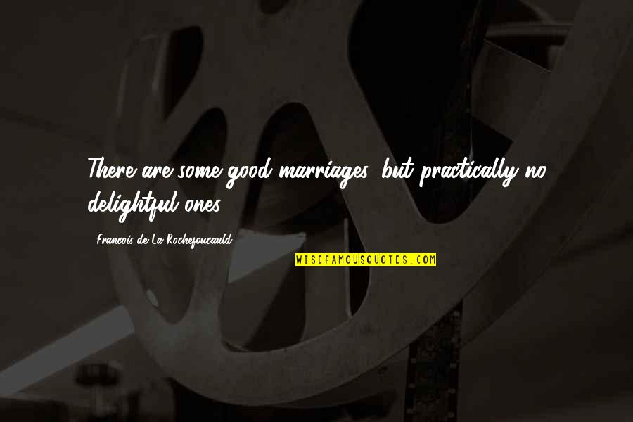 Good Marriages Quotes By Francois De La Rochefoucauld: There are some good marriages, but practically no