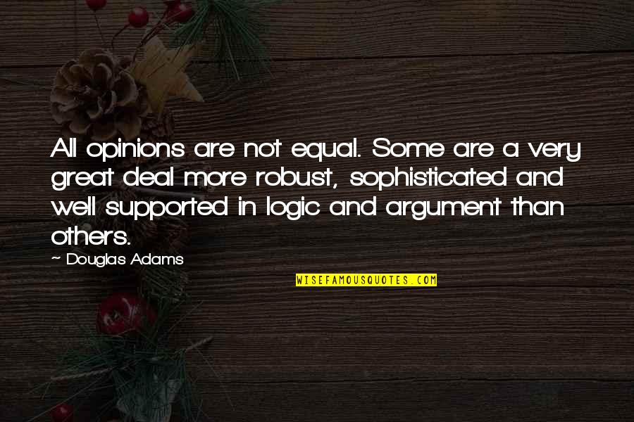 Good Martial Art Quotes By Douglas Adams: All opinions are not equal. Some are a