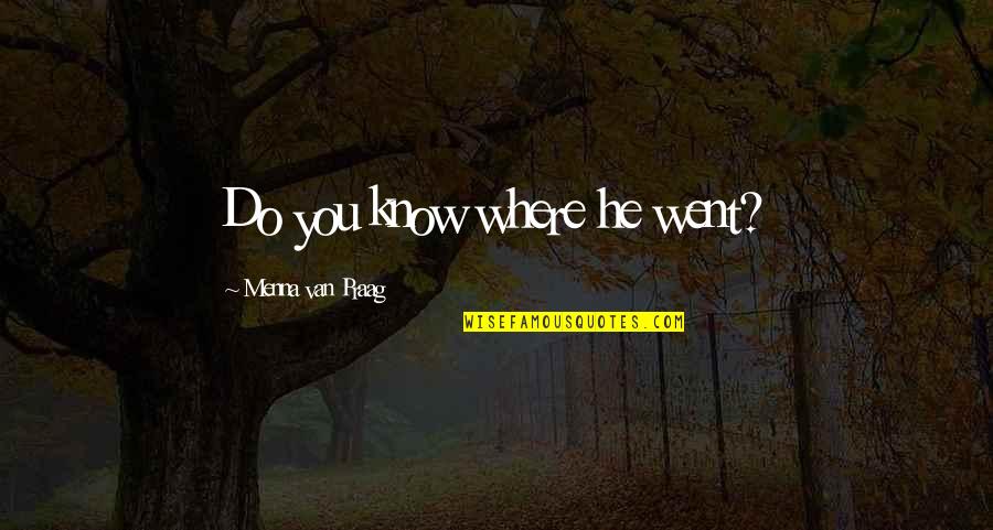 Good Martial Art Quotes By Menna Van Praag: Do you know where he went?