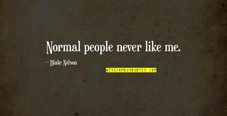 Good Marxism Quotes By Blake Nelson: Normal people never like me.