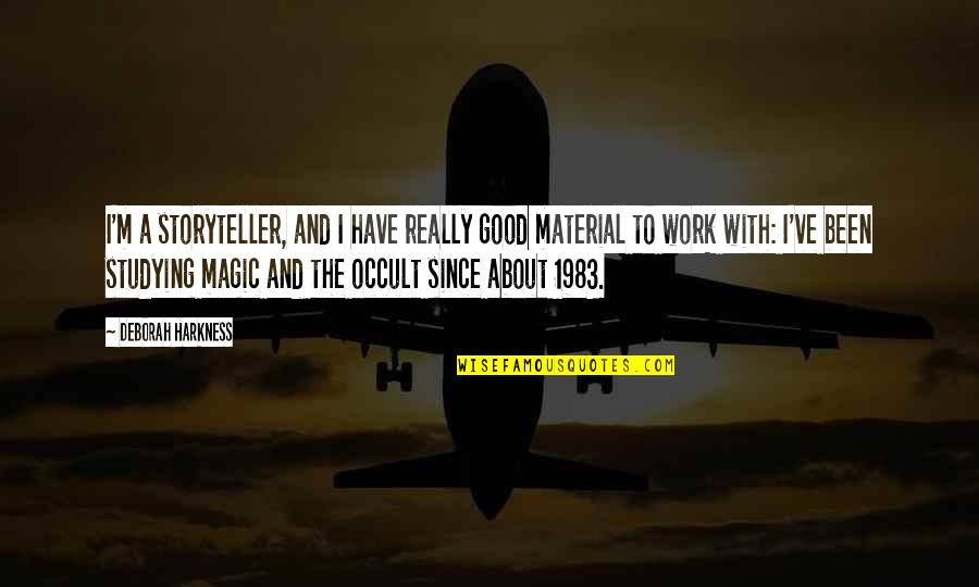 Good Material Quotes By Deborah Harkness: I'm a storyteller, and I have really good