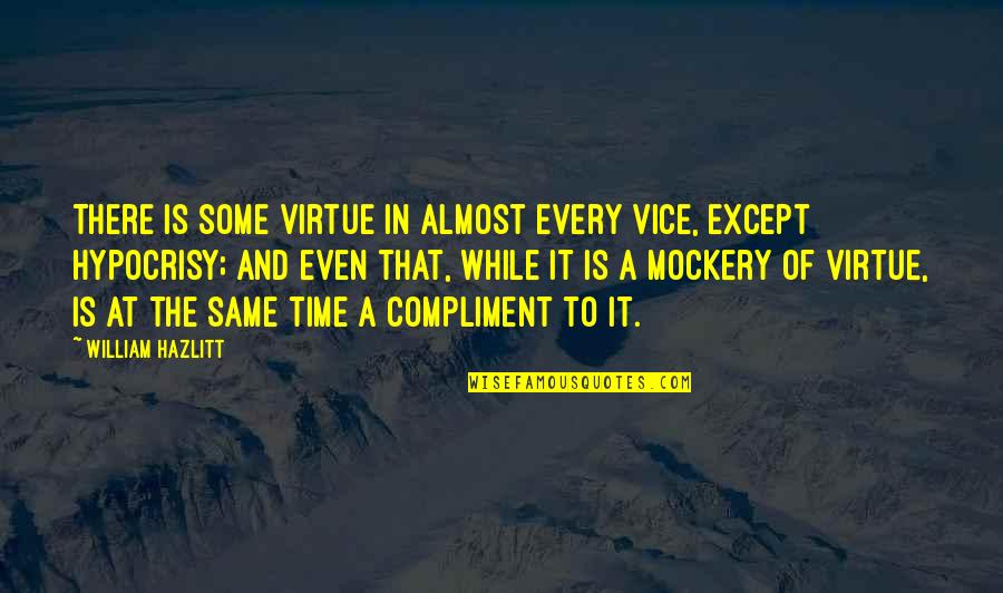 Good Maze Runner Quotes By William Hazlitt: There is some virtue in almost every vice,