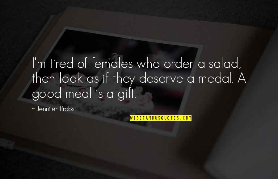 Good Meal Quotes By Jennifer Probst: I'm tired of females who order a salad,