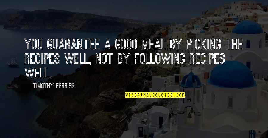 Good Meal Quotes By Timothy Ferriss: You guarantee a good meal by picking the