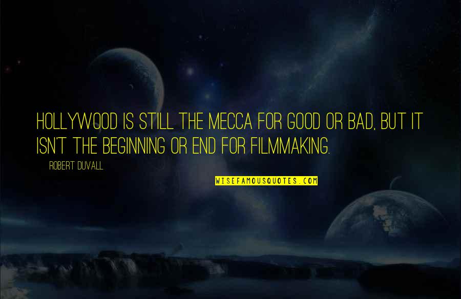 Good Mecca Quotes By Robert Duvall: Hollywood is still the mecca for good or