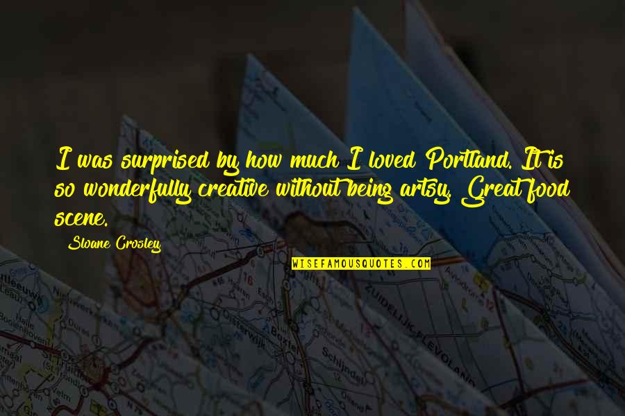 Good Mecca Quotes By Sloane Crosley: I was surprised by how much I loved Good Mecca Quotes By Sloane Crosley: I was surprised by how much I loved