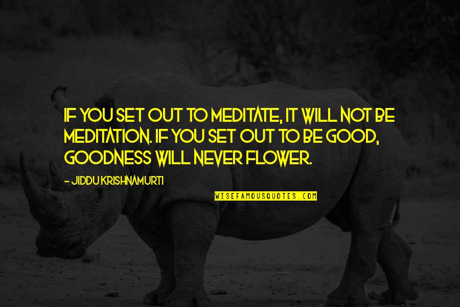 Good Meditation Quotes By Jiddu Krishnamurti: If you set out to meditate, it will