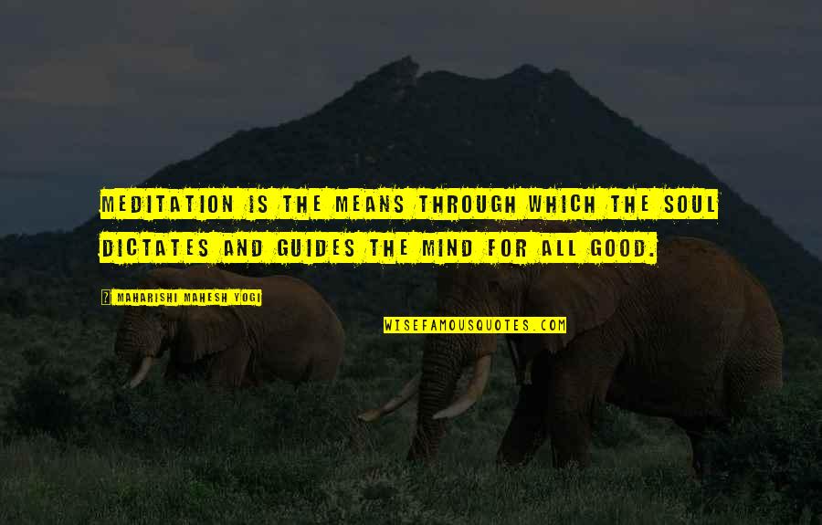 Good Meditation Quotes By Maharishi Mahesh Yogi: Meditation is the means through which the Soul